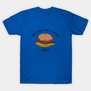 Don't feed a guy a Sponge, Bobby! T-Shirt